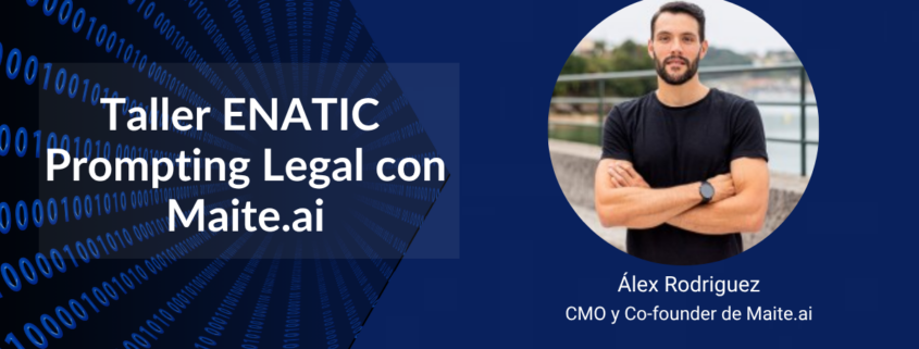 Cartel del Taller ENATIC Prompting Legal con Maite.ai impartido por Álex Rodríguez, cofundador y CMO de Maite.ai, sobre inteligencia artificial generativa y prompting para abogados y profesionales del Derecho.